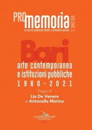 PROmemoria. Bari. Arte contemporanea e istituzioni pubbliche 1980-2021. Vol. 1