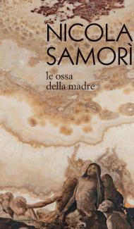 Nicola Samorì. Le ossa della madre. Ediz. illustrata