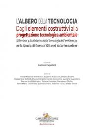 L'albero della tecnologia. Dagli elementi costruttivi alla progettazione tecnologica ambientale. Riflessioni sulla didattica della Tecnologia dell’architettura nella Scuola di Roma a 100 anni dalla fondazione