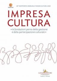 Impresa Cultura 20° Federculture. Le fondazioni perno della gestione e della partecipazione culturale