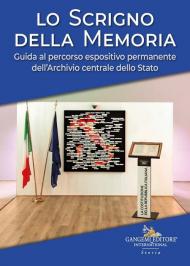 Lo scrigno della memoria. Guida al percorso espositivo permanente dell'Archivio centrale dello Stato