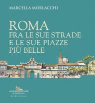 Roma fra le sue strade e le sue piazze più belle
