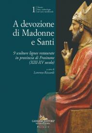 A devozione di Madonne e Santi. 9 sculture lignee restaurate in provincia di Frosinone (XIII-XV secolo)