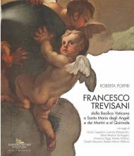 Francesco Trevisani. Dalla Basilica Vaticana a Santa Maria degli Angeli e dei Martiri e al Quirinale