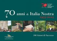 70 anni di Italia Nostra. 1955-2025. 100 azioni di successo
