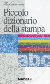 Piccolo dizionario della stampa. I termini più in uso nella stampa antica e moderna