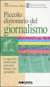 Piccolo dizionario del giornalismo. In appendice: «Storia delle principali testate e dei giornalisti»