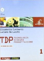 TDP. Tecnologia disegno progettazione. Per le Scuole superiori. Con CD-ROM vol.1