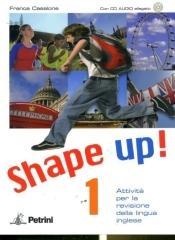 Shape up! Attività per la revisione della lingua inglese. Con test di valutazione finale. Con CD Audio. Per le Scuole superiori: 1