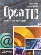 Open tic. Dalla teoria ai progetti. Per le Scuole superiori. Con CD-ROM