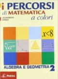 I percorsi di matematica a colori. Algebra e gemometria. Con quaderno di recupero. Per le Scuole superiori: PERCORSI MAT.COL.ALG/GEO2+QUAD