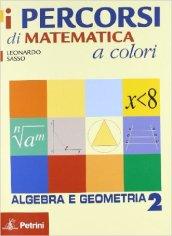 I percorsi di matematica a colori. Algebra e gemometria. Con quaderno di recupero. Per le Scuole superiori: PERCORSI MAT.COL.ALG/GEO2+QUAD