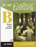 Codice lettura. Vol. B: Poesia, teatro, attualità. Per le Scuole superiori. Con espansione online