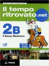 Il tempo ritrovato.net. Vol. 2B: Il basso Medioevo. Con carte tematiche. Per le Scuole superiori. Con espansione online