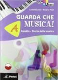 Guarda che musica! Vol. A-B: Ascolto, storia della musica-Teoria, metodo, antologia. Con CD-ROM. Con espansione online