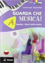 Guarda che musica! Vol. A-B: Ascolto, storia della musica-Teoria, metodo, antologia. Con CD-ROM. Con espansione online