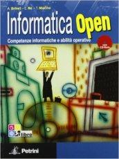 Informatica open. competenze informatiche e abilità operative. Per le Scuole superiori. Con CD-ROM. Con espansione online