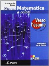 Nuova matematica a colori. Verso l'esame. Ediz. blu. Per le Scuole superiori. Con CD-ROM. Con espansione online