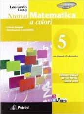 Nuova matematica a colori. Ediz. gialla. Con CD-ROM. Con espansione online. Vol. 5: Calcolo integrale-Distribuzioni di probabilità.