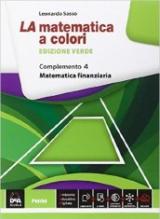 La matematica a colori. Ediz. verde. Complemento. Matematica finanziaria C8. Per le Scuole superiori. Con e-book. Con espansione online vol.4