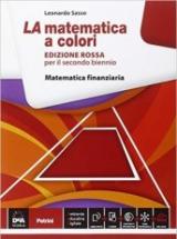 La matematica a colori. Ediz. rossa. Matematica finanziaria. Con e-book. Con espansione online