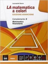 La matematica a colori. Ediz. arancione. Complemento. Matematica finanziaria C8. Con e-book. Con espansione online. Vol. 2