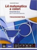 La matematica a colori. Ediz. blu. Trigonometria. Con e-book. Con espansione online. Per le Scuole superiori