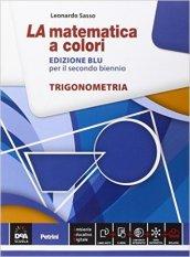La matematica a colori. Ediz. blu. Trigonometria. Con e-book. Con espansione online. Per le Scuole superiori