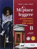 Mi piace leggere. Per i Licei. Con ebook. Con espansione online. Vol. B: Poesia, teatro, letteratura delle origini.