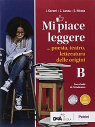 Mi piace leggere. Per i Licei. Con ebook. Con espansione online. Vol. B: Poesia, teatro, letteratura delle origini.