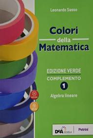 Colori della matematica. Complemento. Algebra lineare. Ediz. verde. Con e-book. Con espansione online. Vol. 1