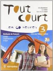 Tout court... en 60 heures. Livre de l'élève-Cahier. Per la Scuola media. Con CD Audio. Con espansione online: TOUT COURT 60H 3 +CAHIER +CD