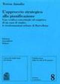 L'approccio strategico alla pianificazione. Una verifica concettuale ed empirica di un caso di studio: le trasformazioni urbane di Barcellona