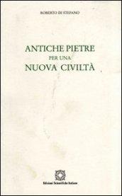 Antiche pietre per una nuova civiltà