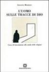 L'uomo sulle tracce di Dio. Corso di introduzione allo studio delle religioni