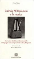 Ludwig Wittgenstein e la musica. Osservazioni filosofiche e riflessioni estetiche sul linguaggio musicale negli scritti di Ludwig Wittgenstein