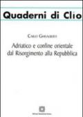 Adriatico e confine orientale dal Risorgimento alla Repubblica