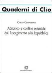 Adriatico e confine orientale dal Risorgimento alla Repubblica