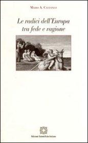 Le radici dell'Europa tra fede e ragione