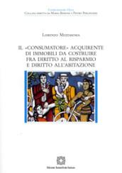 Il «consumatore» acquirente di immobili da costruire fra diritto al risparmio e diritto all'abitazione