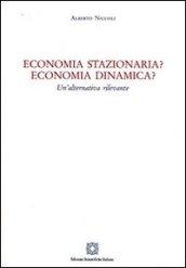 Economia stazionaria? Economia dinamica? Una alternativa rilevante