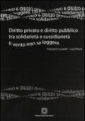 Diritto privato e diritto pubblico tra solidarietà e sussidarietà. Il vento non sa leggere