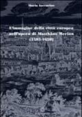 L'immagine della città europea nell'opera di Matthaus Merian (1593-1650)