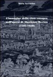 L'immagine della città europea nell'opera di Matthaus Merian (1593-1650)