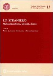 Lo straniero. Multiculturalismo, identità, diritto