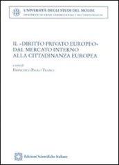 Il «diritto privato europeo» dal mercato interno alla cittadinanza europea