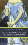 Il matrimonio inglese del principe Borbone