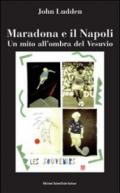 Maradona e il Napoli. Un mito all'ombra del Vesuvio