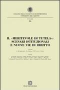 Il «meritevole di tutela». Scenari istituzionali e nuove vie di diritto