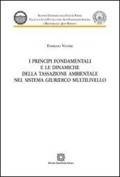 I principi fondamentali e le dinamiche della tassazione ambientale nel sistema giuridico multilivello